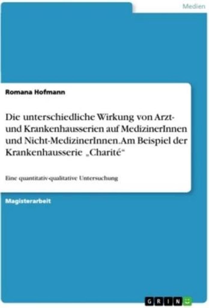 Die unterschiedliche Wirkung von Arzt- und Krankenhausserien auf MedizinerInnen und Nicht-MedizinerInnen. Am Beispiel der Krankenhausserie \Charit...