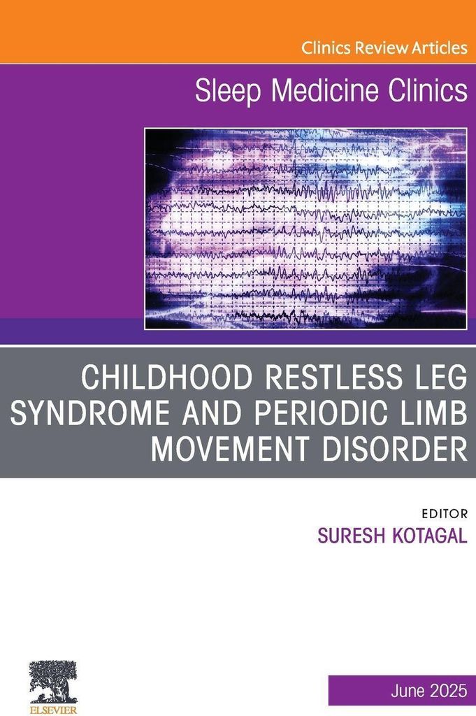 Childhood Restless Leg Syndrome and Periodic Limb Movement Disorder, An Issue of Sleep Medicine Clinics