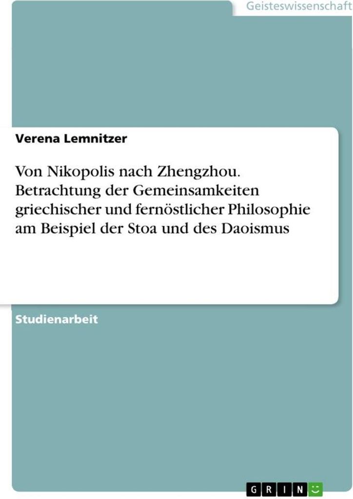 Von Nikopolis nach Zhengzhou. Betrachtung der Gemeinsamkeiten griechischer und fernöstlicher Philosophie am Beispiel der Stoa und des Daoismus