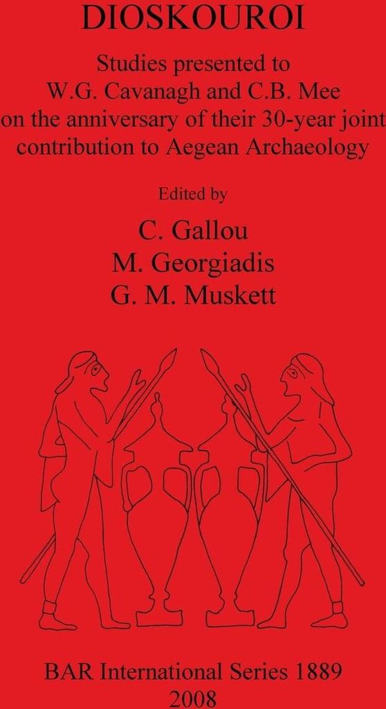 DIOSKOUROI Studies presented to W.G. Cavanagh and C.B. Mee on the anniversary of their 30-year joint contribution to Aegean Archaeology