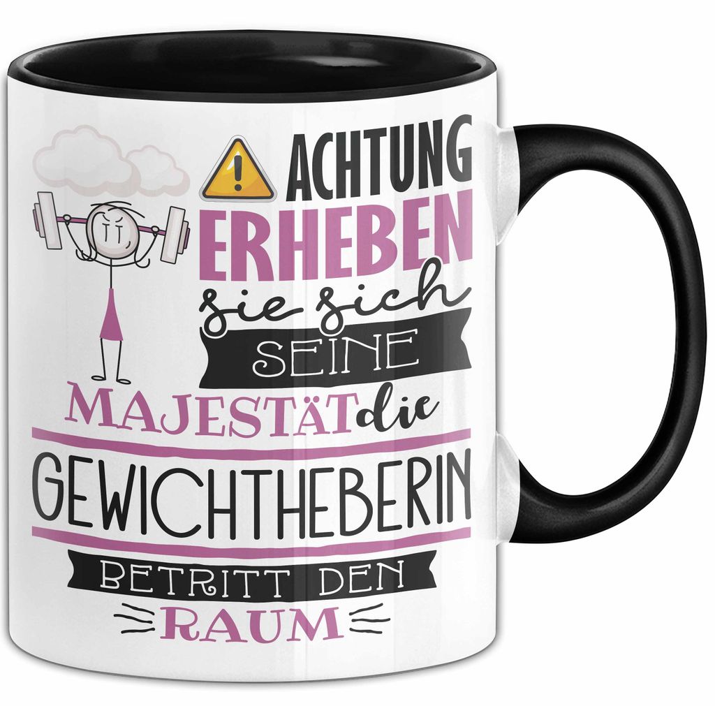 Gewichtheberin Tasse Geschenk Lustiger Spruch Bitte Erheben Sie Sich Seine Majestät Die Gewichtheberin Betritt Den Raum (Schwarz)