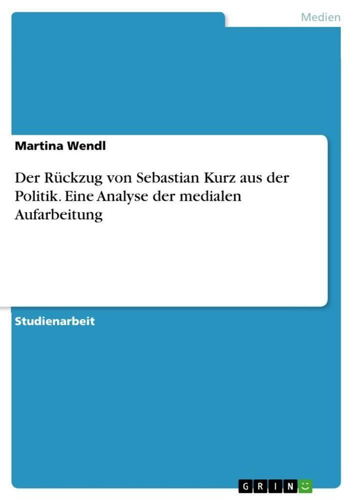 Der Rückzug von Sebastian Kurz aus der Politik. Eine Analyse der medialen Aufarbeitung