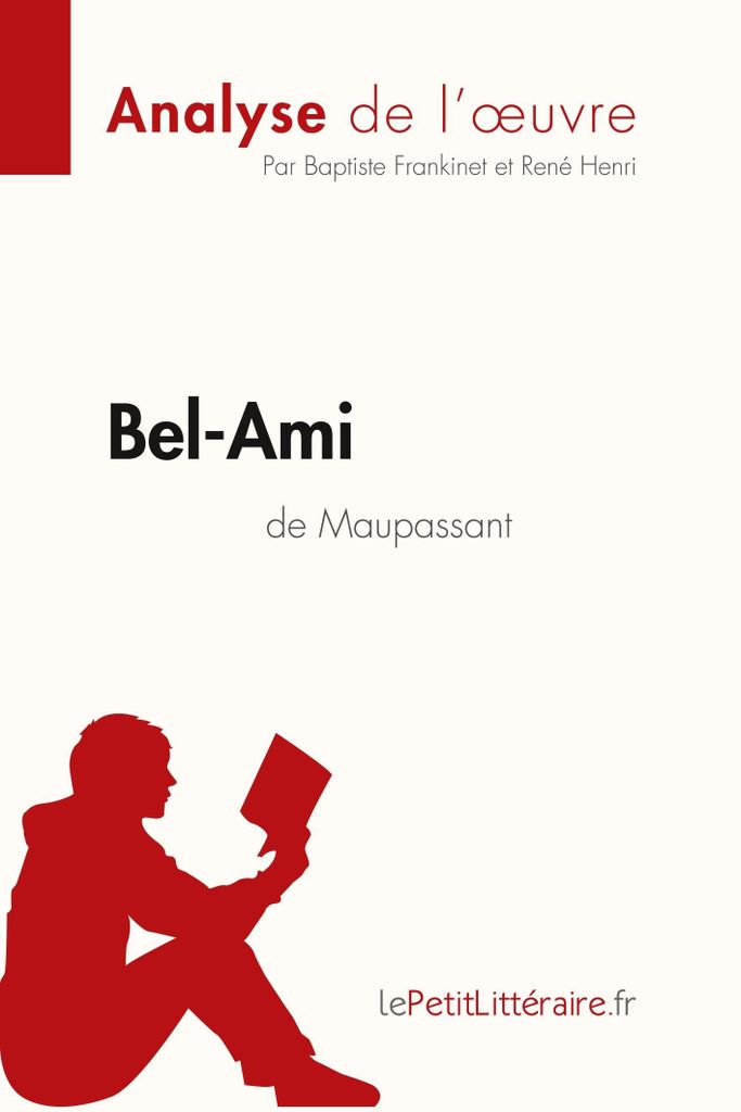 Bel-Ami de Guy de Maupassant (Analyse de l'oeuvre): Analyse complète et résumé détaillé de l'oeuvre (Fiche de lecture)