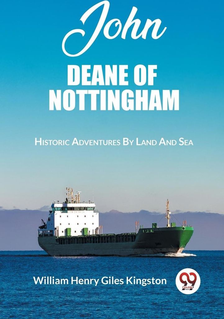 John Deane Of Nottingham Historic Adventures By Land And Sea
