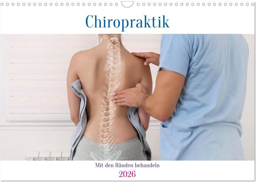 Chiropraktik - mit den Händen behandeln (Wandkalender 2026 DIN A3 quer), CALVENDO Monatskalender