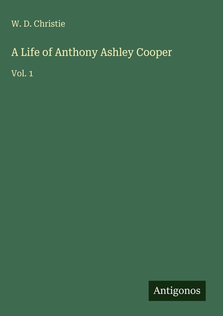 A Life of Anthony Ashley Cooper