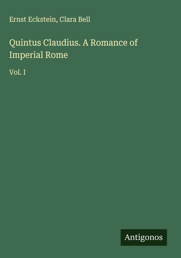Quintus Claudius. Ein Roman über das kaiserliche Rom