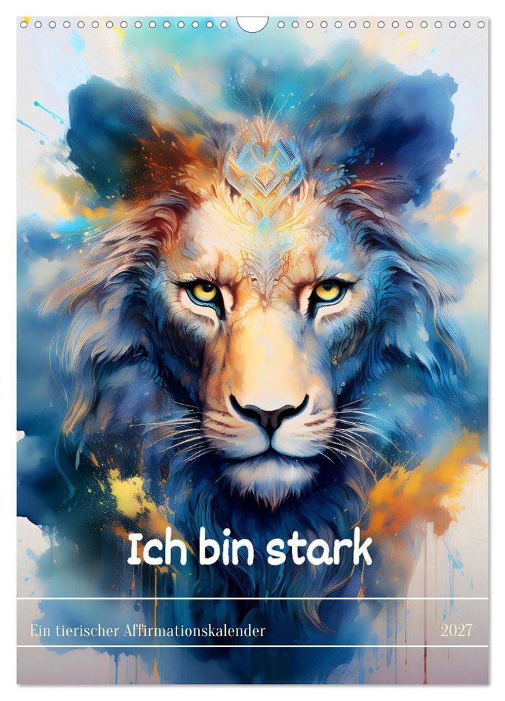 Ich bin stark - Ein tierischer Affirmationskalender (Wandkalender 2027 DIN A3 hoch), CALVENDO Monatskalender