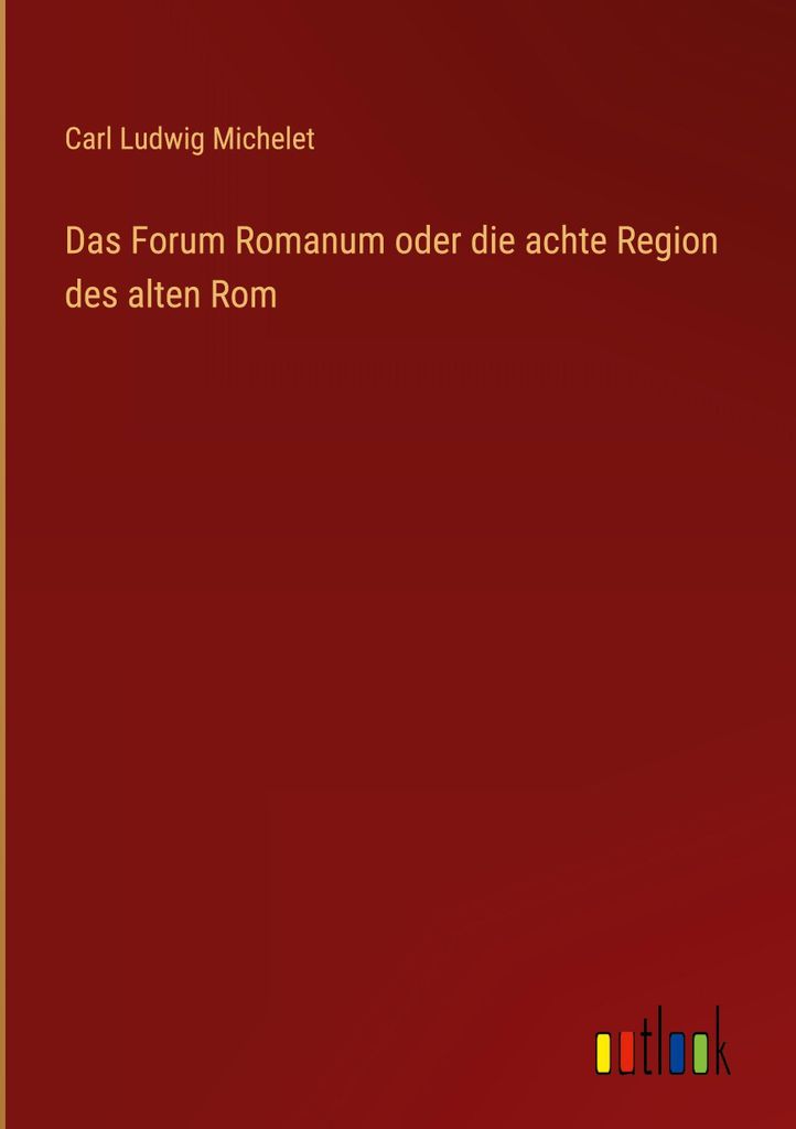 Das Forum Romanum oder die achte Region des alten Rom