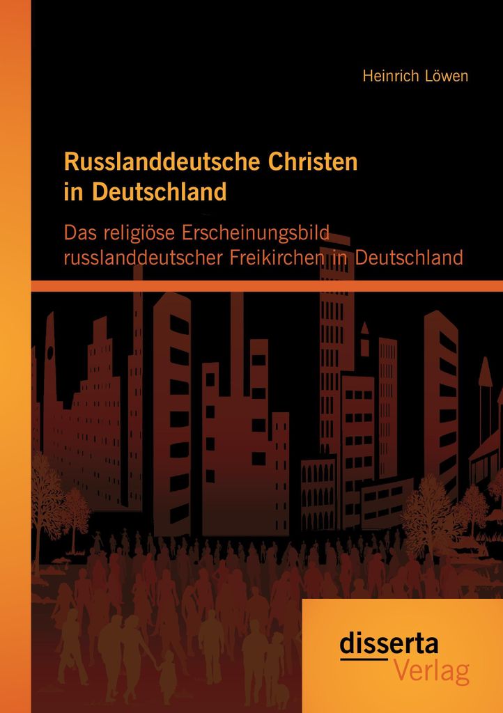 Russlanddeutsche Christen in Deutschland: Das religiöse Erscheinungsbild russlanddeutscher Freikirchen in Deutschland