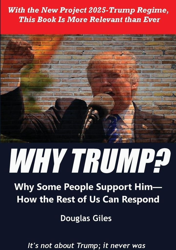 Why Trump? Why Some People Support Him- How the Rest of Us Can Respond