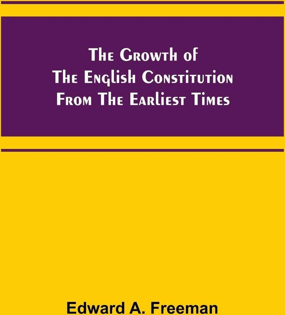 The Growth of the English Constitution from the Earliest Times