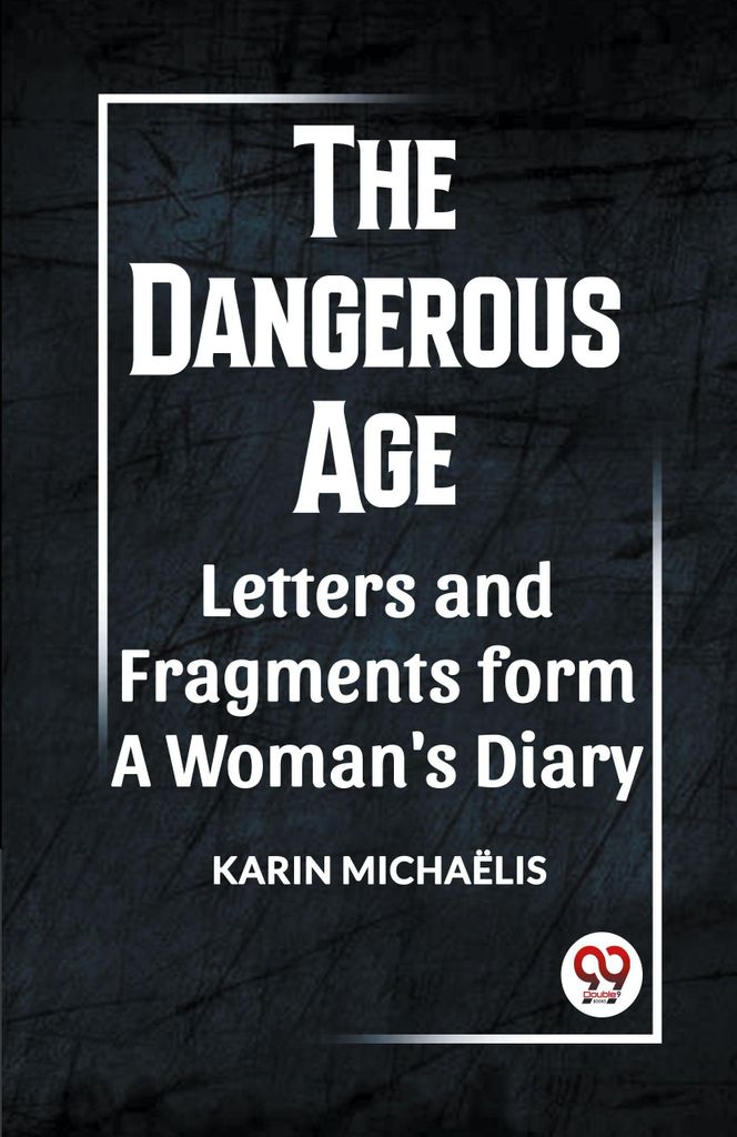 The Dangerous Age Letters And Fragments From A Woman's Diary