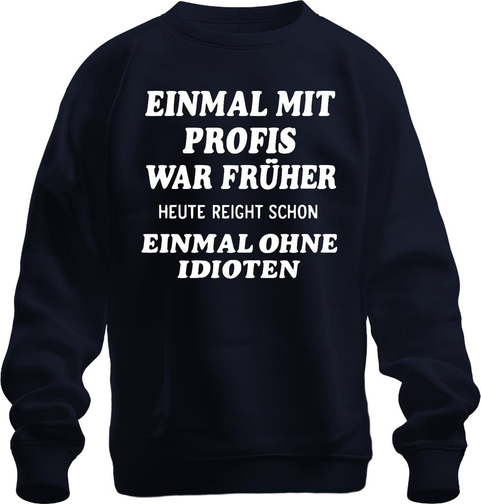 Mit Profis war früher heute ohne Idioten sarkastisch lustig büro Uni Sweatshirt Pullover, Navy, S