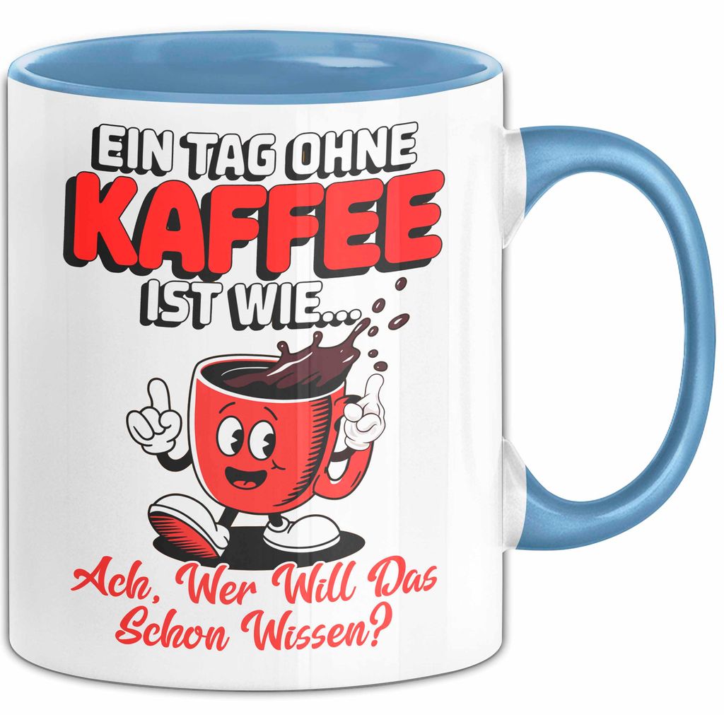 Kaffeeliebhaber Tasse Geschenk Lustige Geschenkidee Spruch Ein Tagg Ohne Kaffee (Blau)