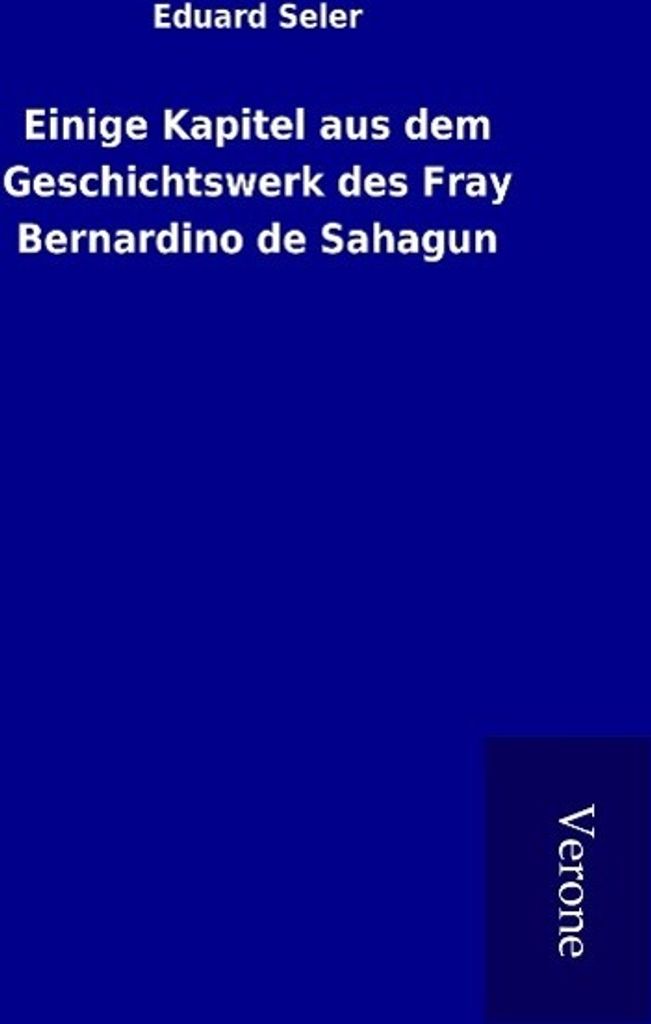 Einige Kapitel aus dem Geschichtswerk des Fray Bernardino de Sahagun