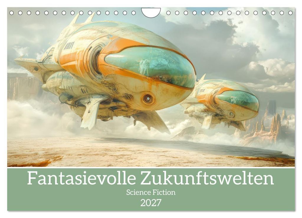 Fantasievolle Zukunftswelten - Science Fiction (Wandkalender 2027 DIN A4 quer), CALVENDO Monatskalender