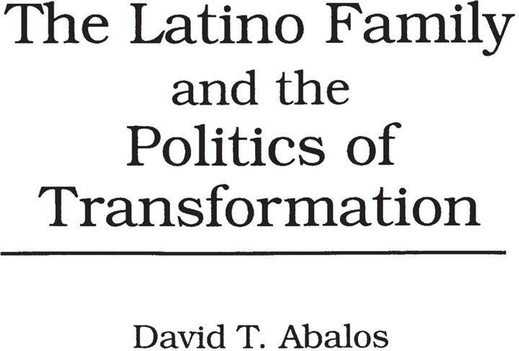 The Latino Family and the Politics of Transformation