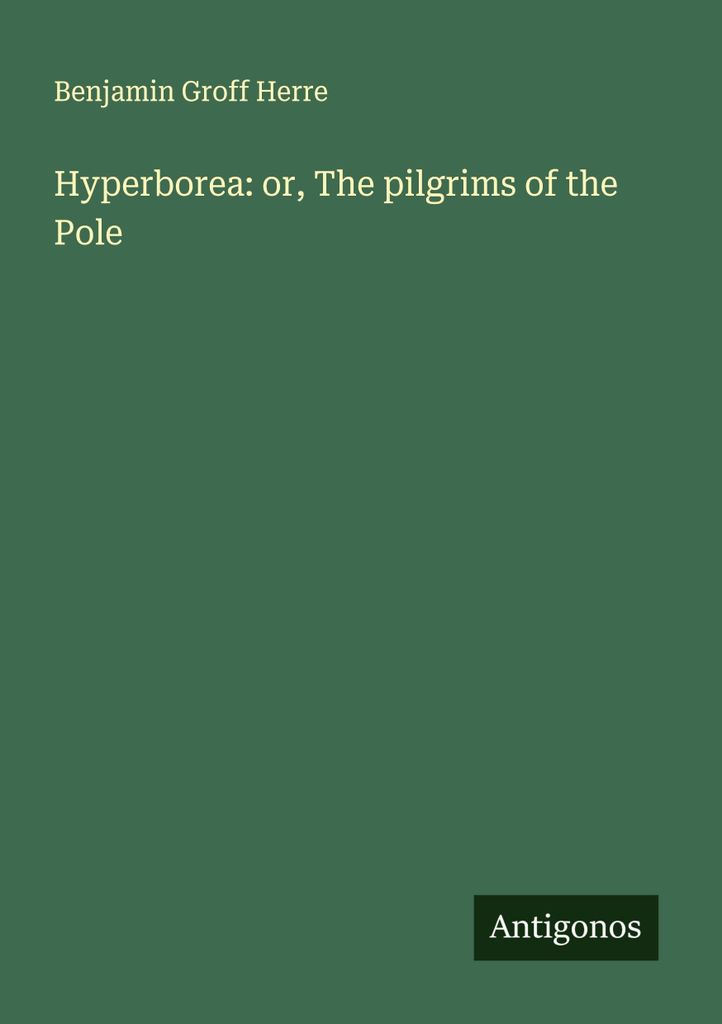 Hyperborea: or, The pilgrims of the Pole