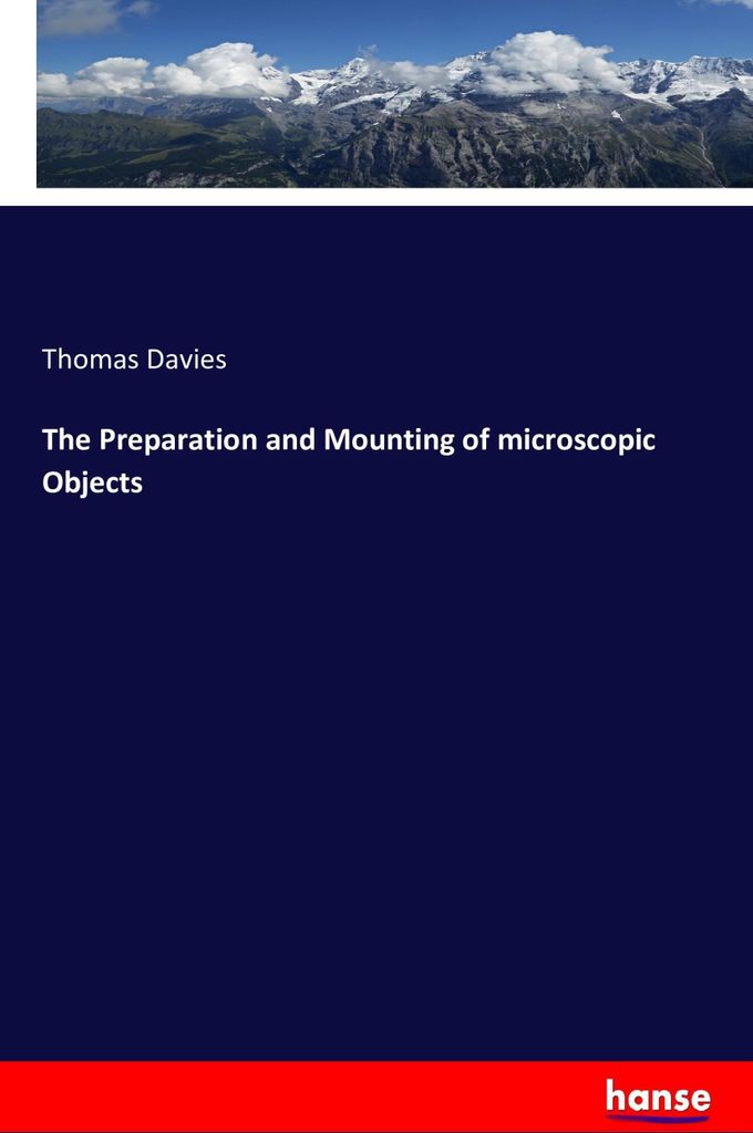 The Preparation and Mounting of microscopic Objects
