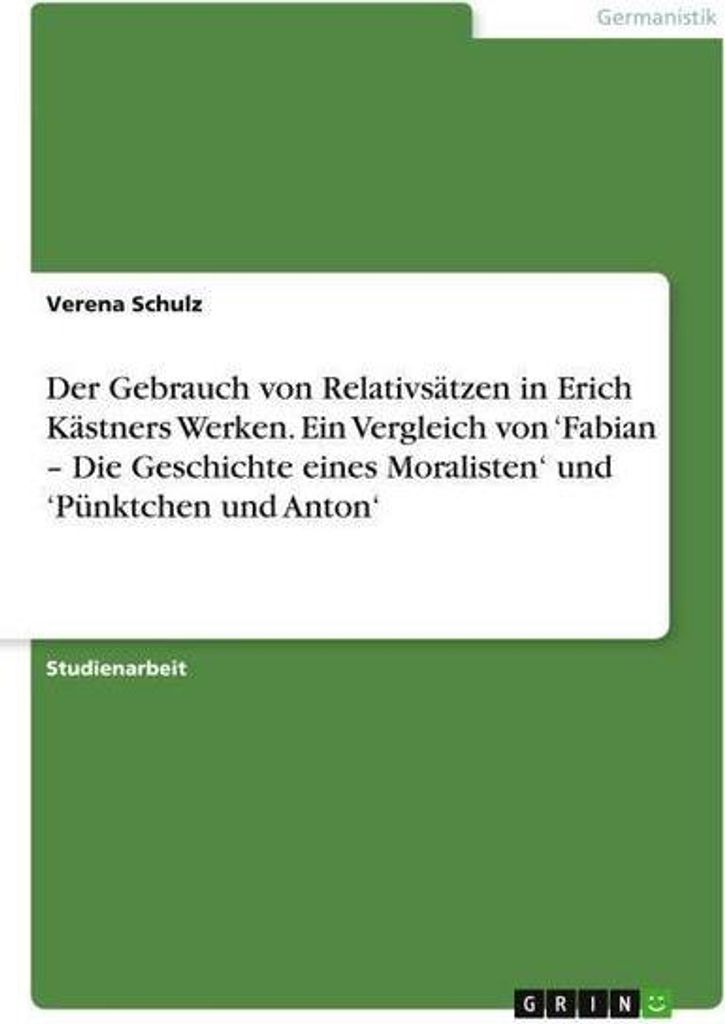 Der Gebrauch von Relativsätzen in Erich Kästners Werken. Ein Vergleich von 'Fabian - Die Geschichte eines Moralisten' und 'Pünktchen und Anton'