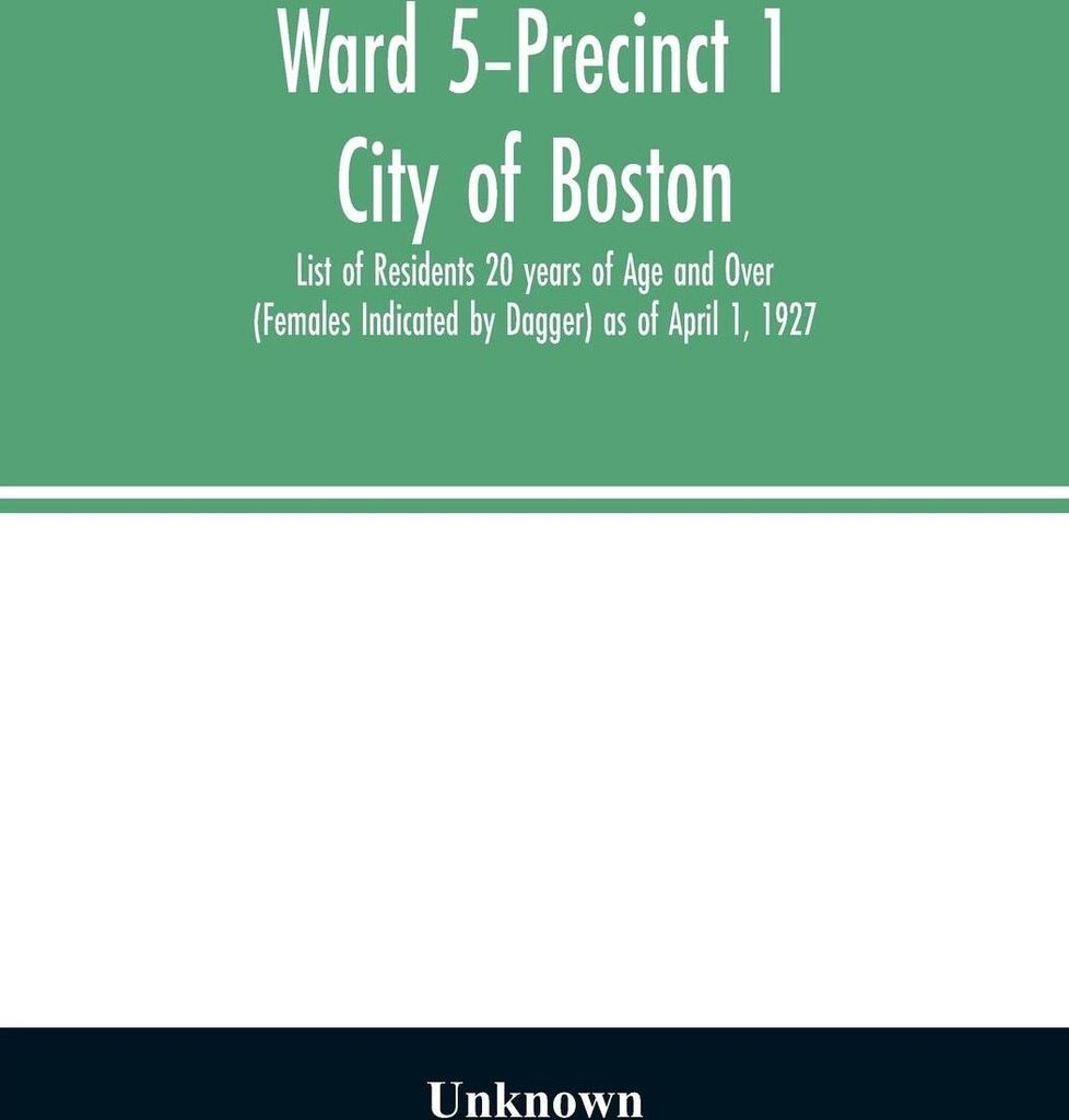 Ward 5-Precinct 1; City of Boston; List of Residents 20 years of Age and Over (Females Indicated by Dagger) as of April 1, 1927
