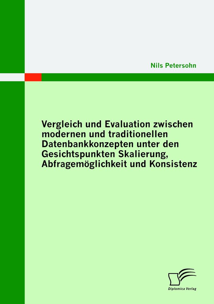 Vergleich und Evaluation zwischen modernen und traditionellen Datenbankkonzepten unter den Gesichtspunkten Skalierung, Abfragemöglichkeit und Kons...