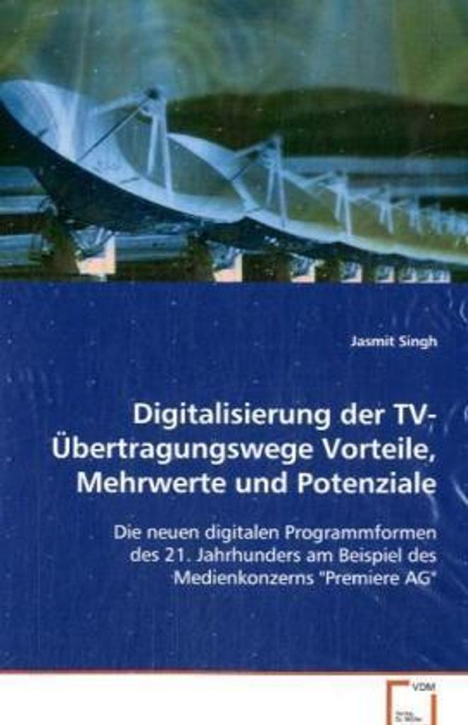 Singh Jasmit: Digitalisierung der TV-Übertragungswege Vortei