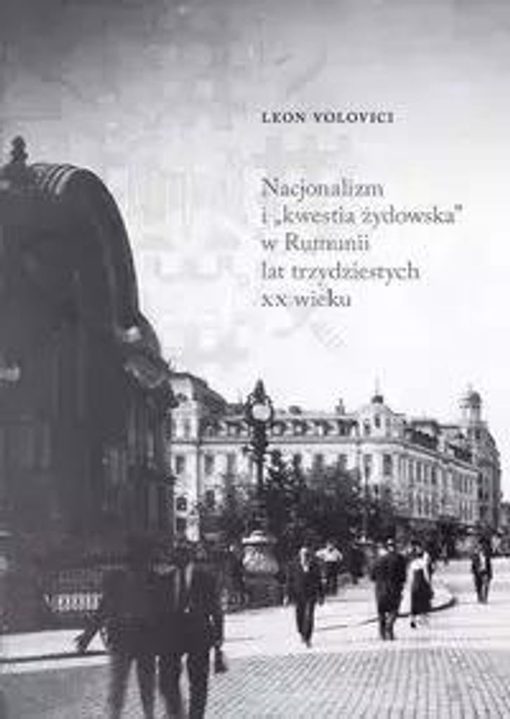 Nacjonalizm i „kwestia żydowska” w Rumunii lat trzydziestych XX wieku - Leon Volovici (Literatur, Geschichte auf Polnisch)