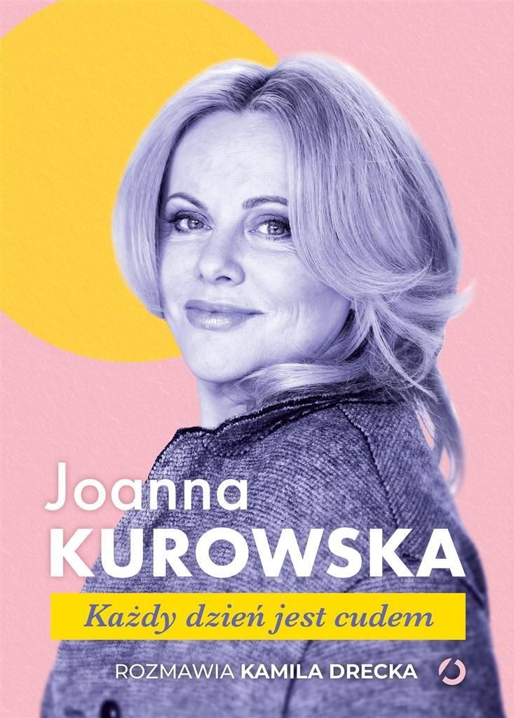 Każdy dzień jest cudem - Joanna Kurowska, Kamila Drecka (Buch auf Polnisch)