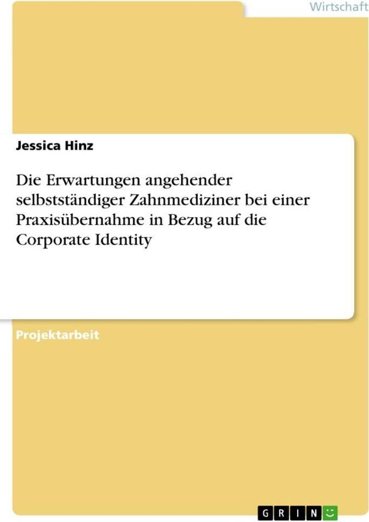 Die Erwartungen angehender selbstständiger Zahnmediziner bei einer Praxisübernahme in Bezug auf die Corporate Identity