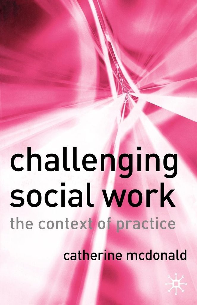 Challenging Social Work: The Institutional Cont. McDonald, Catherine.