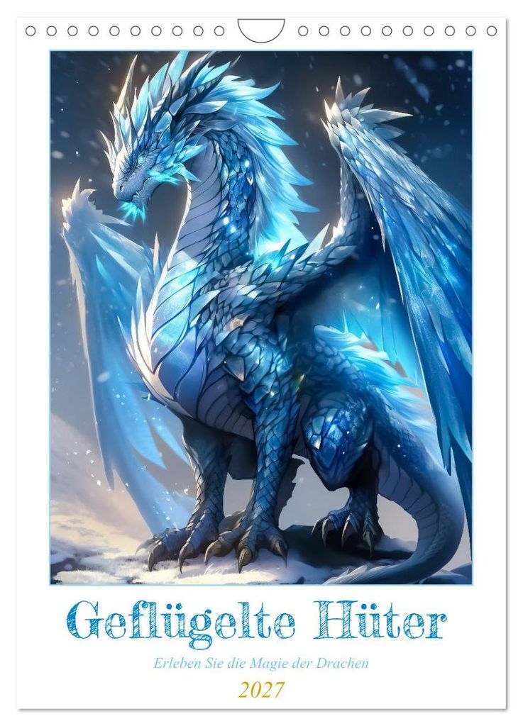 Geflügelte Hüter - Erleben Sie die Magie der Drachen (Wandkalender 2027 DIN A4 hoch), CALVENDO Monatskalender