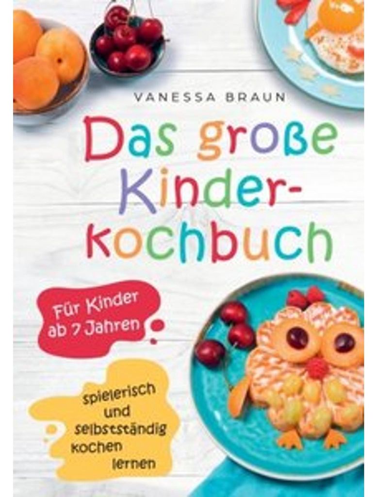 Das große Kinderkochbuch - spielerisch und selbstständig kochen lernen für Kinder ab 7 Jahren