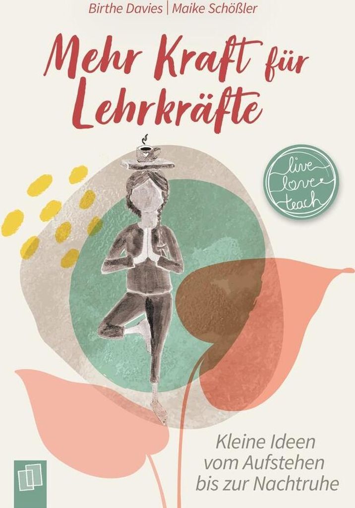 Ratgeber für Lehrkräfte: Stressabbau und Resilienzstärkung aus der Live-love-teach-Reihe