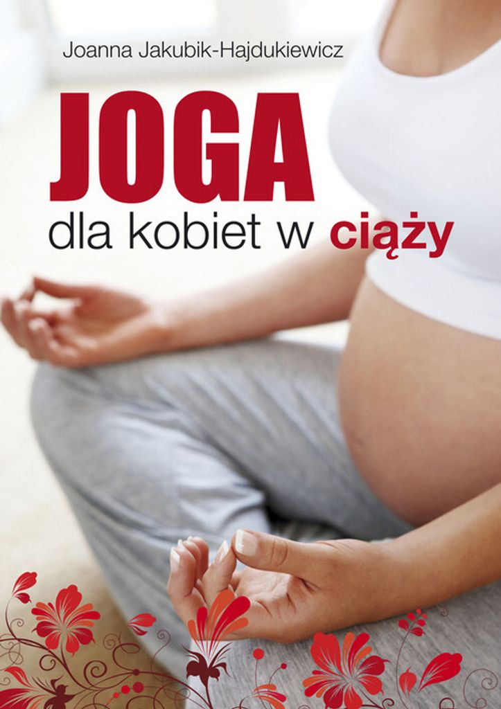 Joga dla kobiet w ciąży - Joanna Jakubik-Hajdukiewicz (Buch auf Polnisch)