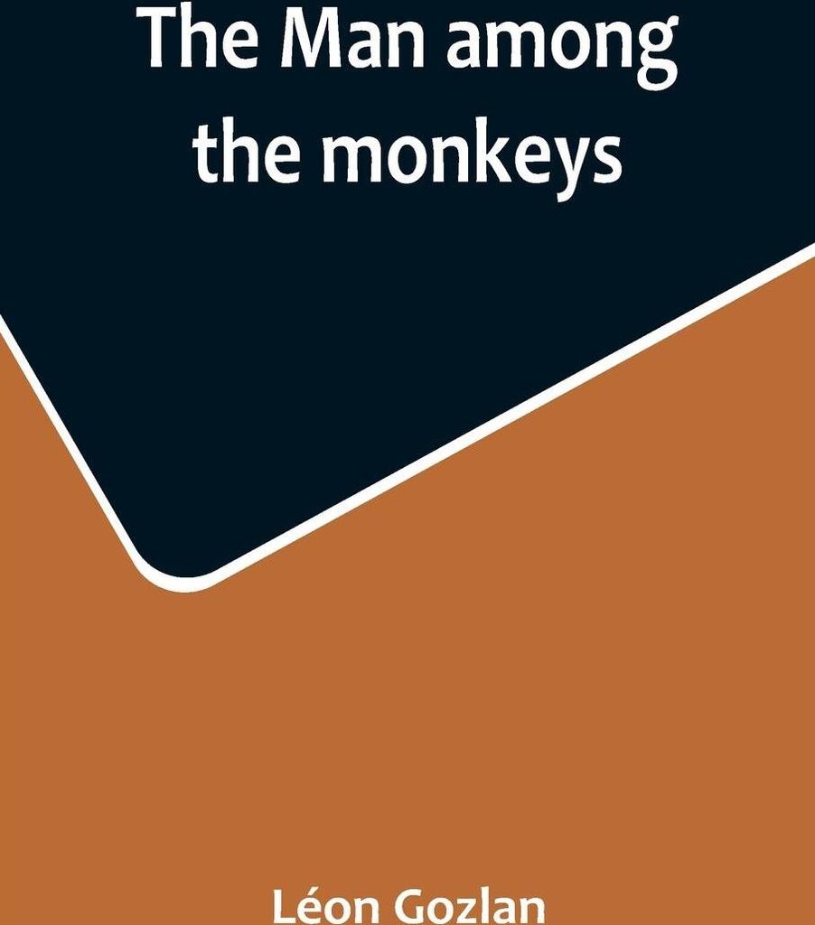 The man among the monkeys; or, Ninety days in apeland; To which are added