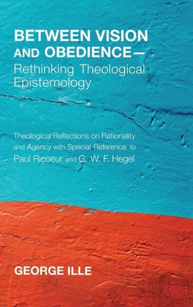 Zwischen Vision und Gehorsam - Theologische Erkenntnistheorie neu denken