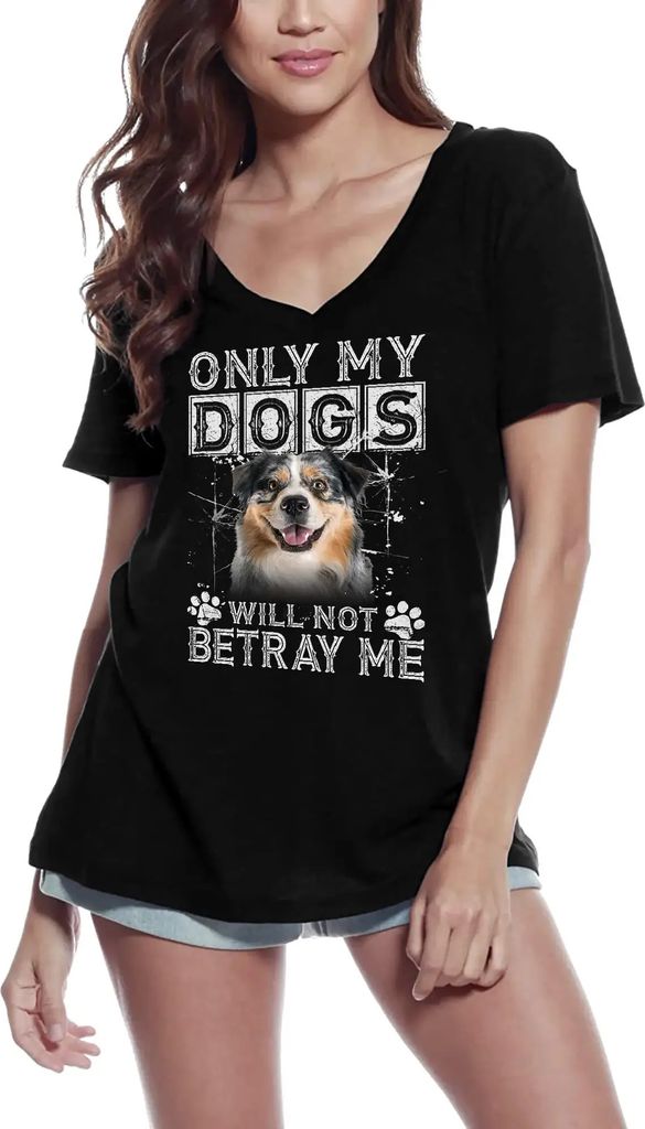 Damen Grafik T-Shirt V-Ausschnitt Nur meine Hunde werden mich nicht verraten - australischer Schäferhund – Only My Dogs Will Not Betray Me