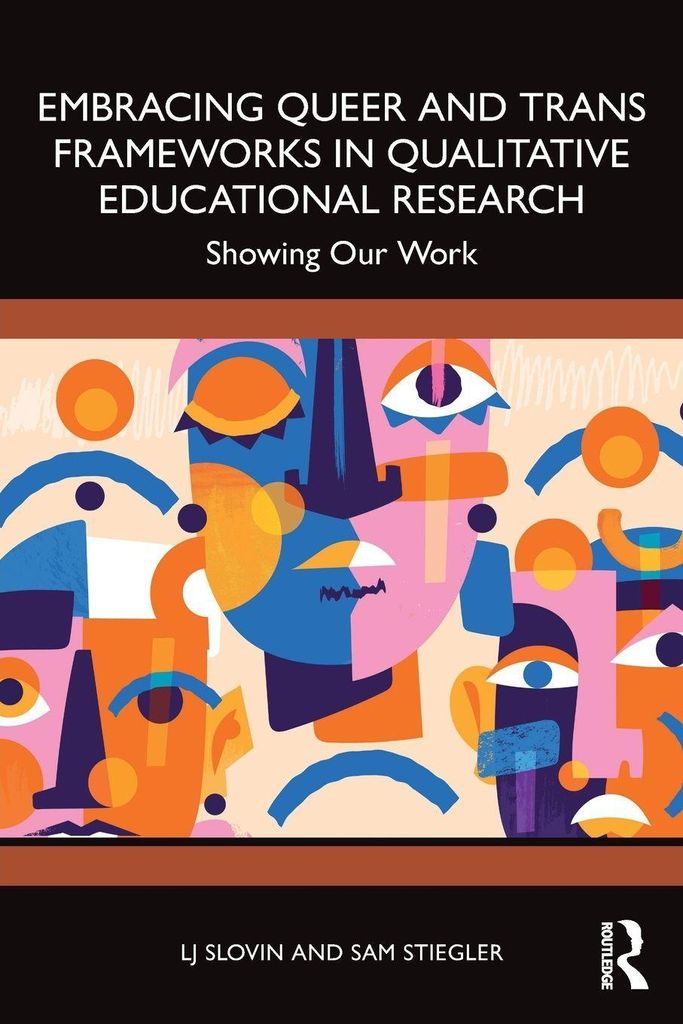 Embracing Queer and Trans Frameworks in Qualitative Educational Research