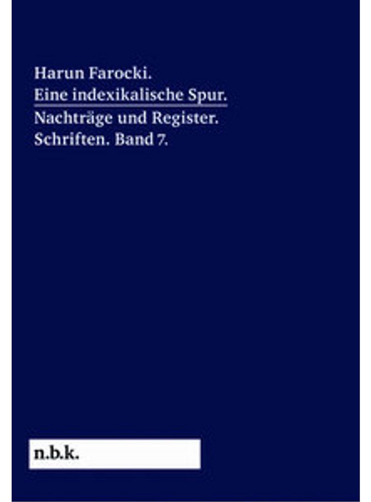 Harun Farocki. Eine indexikalische Spur. Nachträge und Register. Band 7