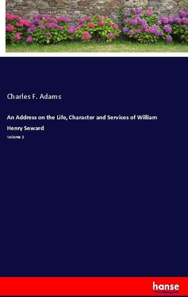 An Address on the Life, Character and Services of William Henry Seward