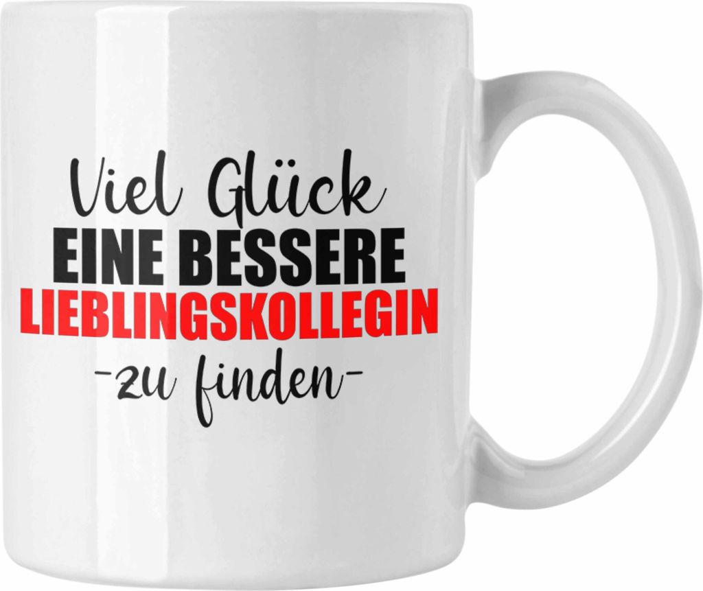 Trendation - Jobwechsel Tasse Geschenk Kollegin Kollege Lustig Abschiedsgeschenk Sprüche - Viel Gluck Besseren Lieblingskollegin (Weiß)