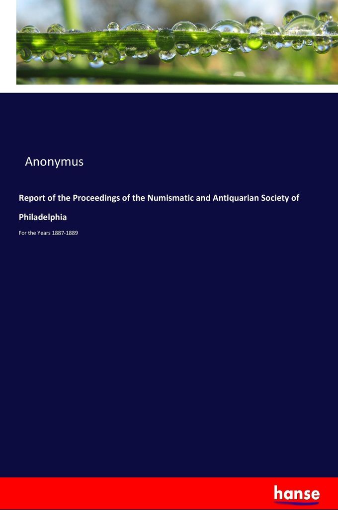 Report of the Proceedings of the Numismatic and Antiquarian Society of Philadelphia