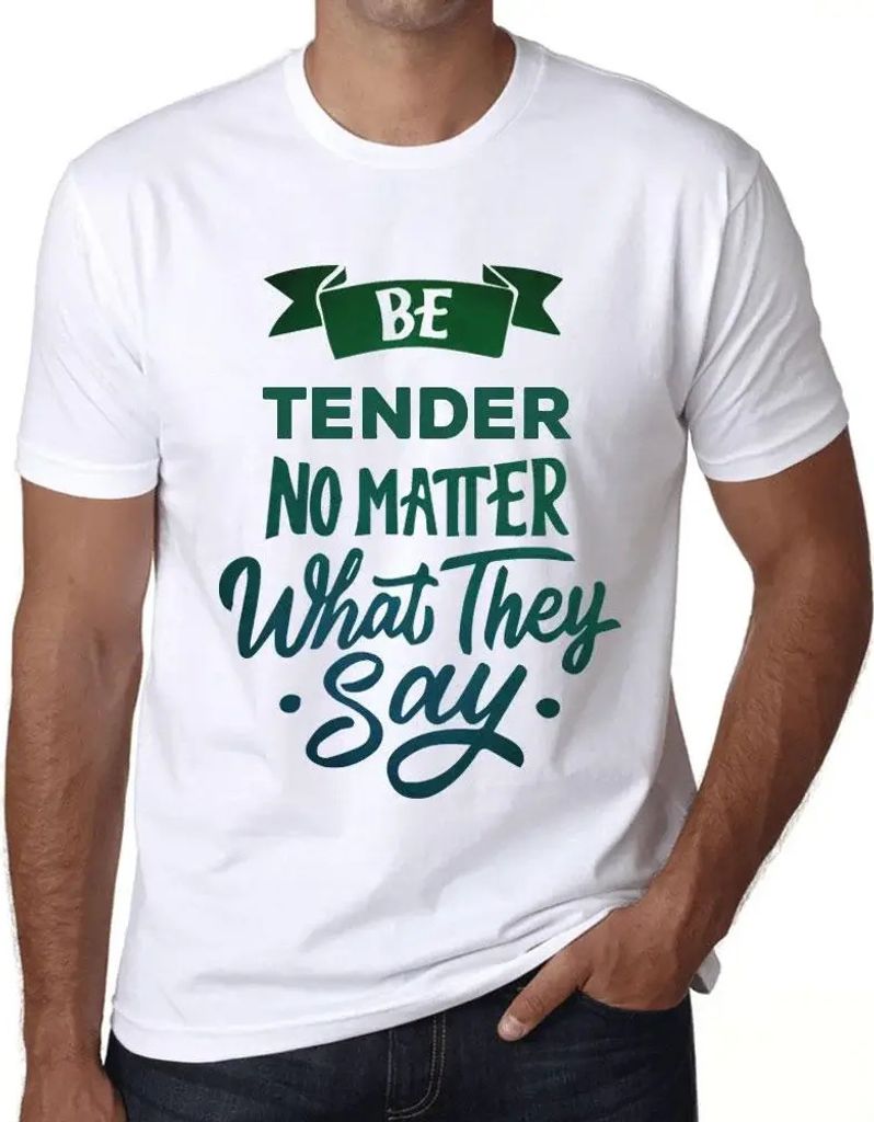 Herren Grafik T-Shirt Sei zärtlich egal was sie sagen – Be Tender No Matter What They Say – Öko-Verantwortlich Vintage Jahrgang Kurzarm Lusti...