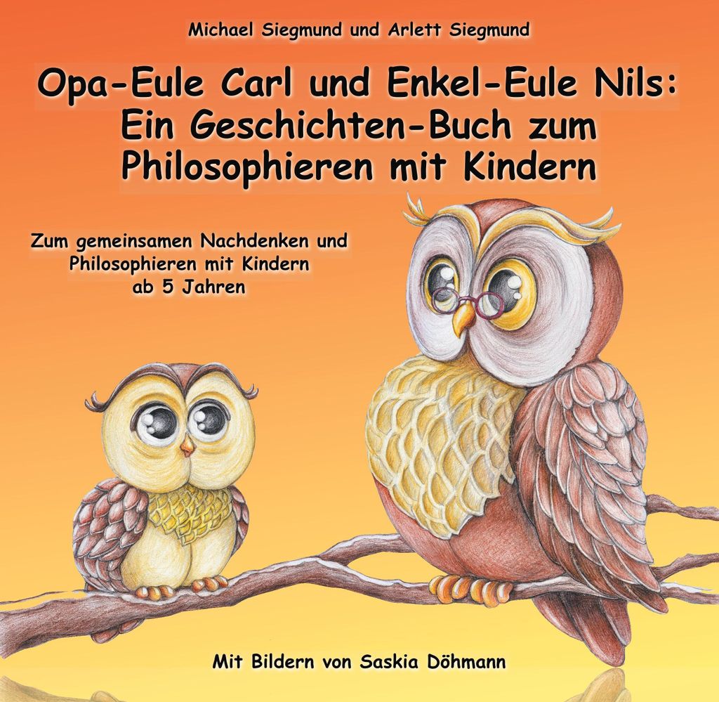 Opa-Eule Carl und Enkel-Eule Nils: Ein Geschichten-Buch zum Philosophieren mit Kindern