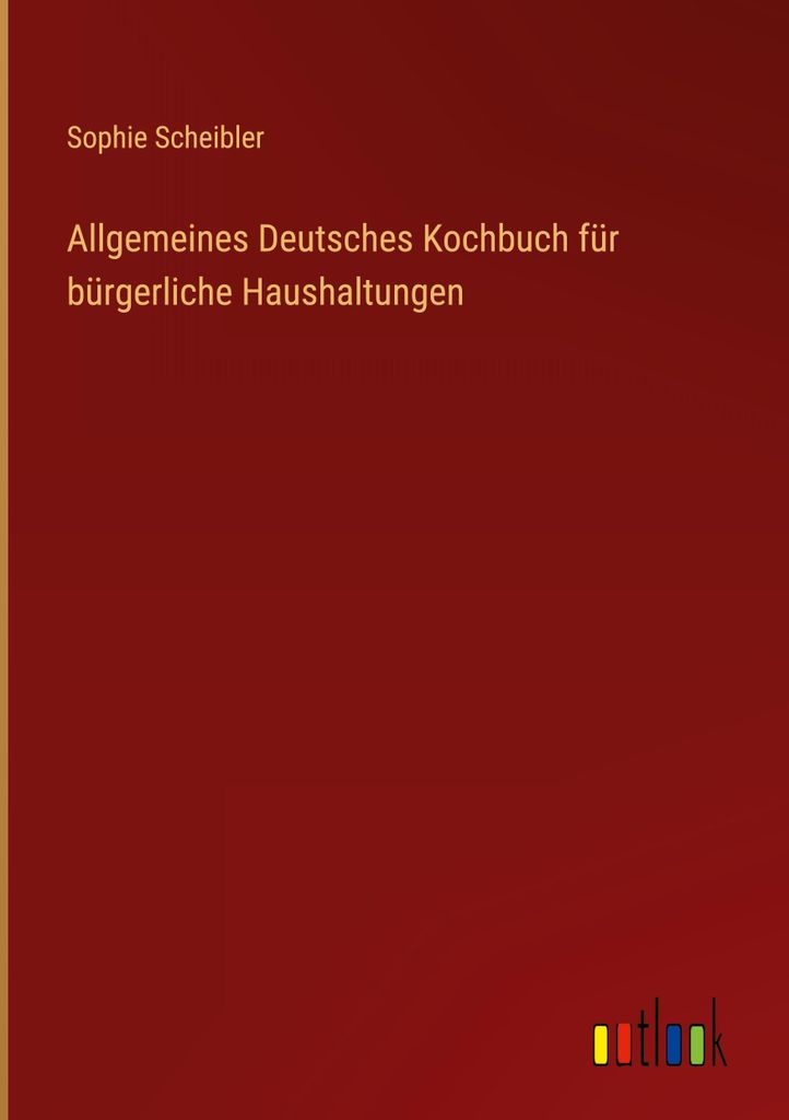 Allgemeines Deutsches Kochbuch für bürgerliche Haushaltungen