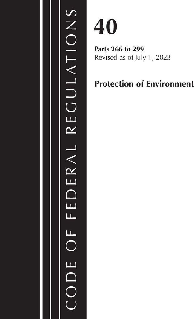 Code of Federal Regulations, Title 40 Protection of the Environment 266-299, Revised as of July 1, 2023