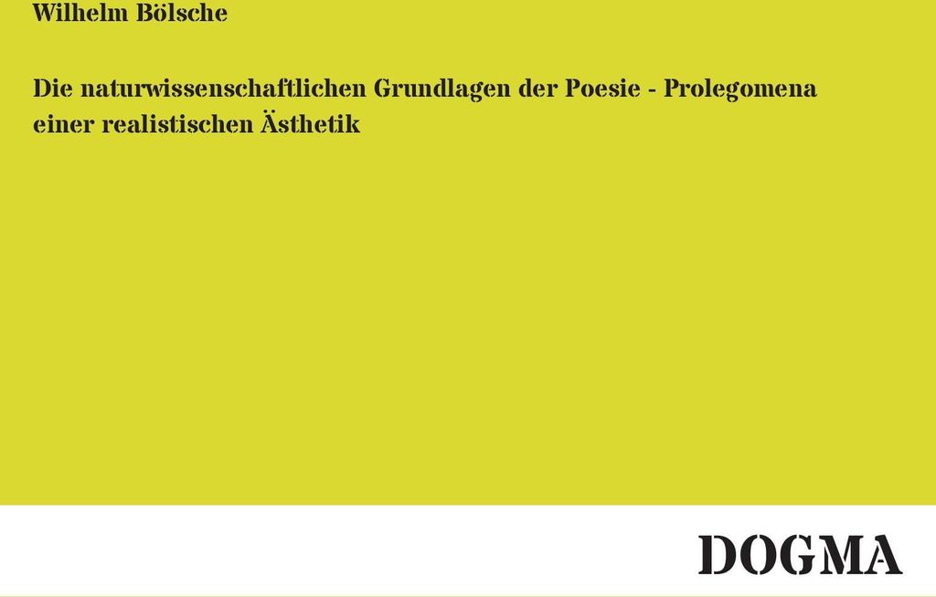 Die naturwissenschaftlichen Grundlagen der Poesie - Prolegomena einer realistischen Ästhetik