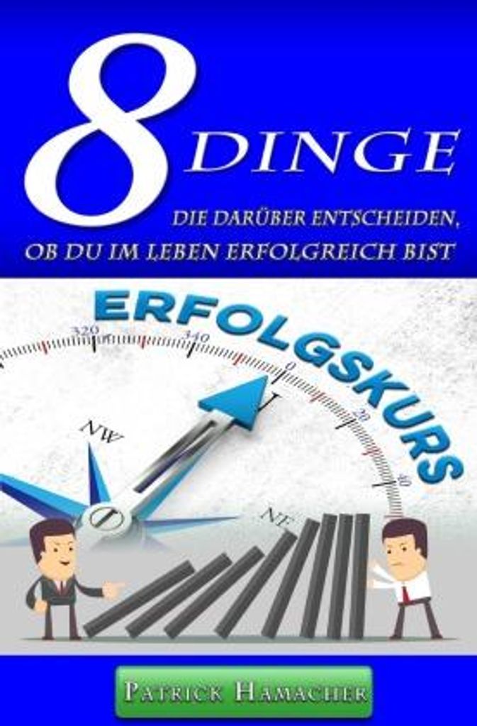 8 DINGE die darüber entscheiden, ob Du im Leben erfolgreich bist
